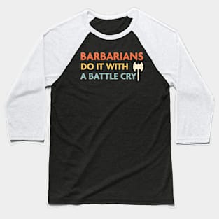 Barbarians Do It With a Battle Cry, DnD Barbarian Class Baseball T-Shirt